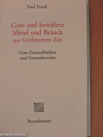 Gute und bewährte Mittel und Bräuch aus Großmutters Zeit