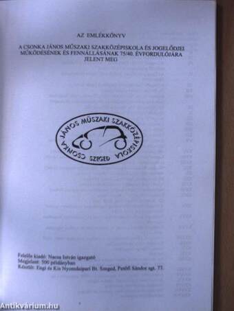 Emlékkönyv a Csonka János Műszaki Szakközépiskola és jogelődjei működésének és fennállásának 75/40. évfordulójára