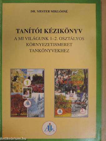 Tanítói kézikönyv a Mi világunk 1-2. osztályos környezetismeret tankönyvekhez