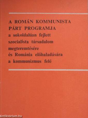 A Román Kommunista Párt programja a sokoldalúan fejlett szocialista társadalom megteremtésére és Románia előhaladására a kommunizmus felé 