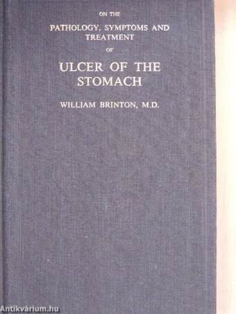 On the Pathology, Symptoms and Treatment of Ulcer of the Stomach