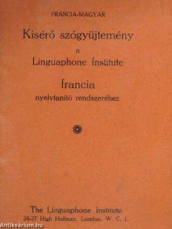 Francia-magyar kisérő szógyüjtemény a Linguaphone Institute francia nyelvtanító rendszeréhez