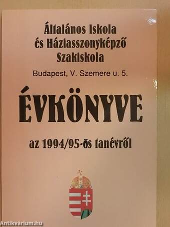 Budapest, V. kerületi Szemere u. 5. sz. alatti Általános Iskola és Háziasszonyképző Szakiskola évkönyve az 1994/95-ös tanévről