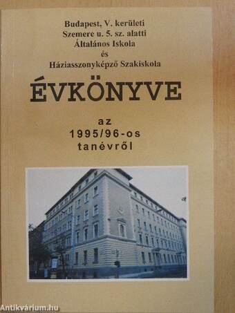 Budapest, V. kerületi Szemere u. 5. sz. alatti Általános Iskola és Háziasszonyképző Szakiskola évkönyve az 1995/96-os tanévről