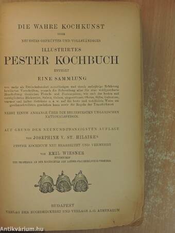 Die wahre Kochkunst oder: neuestes geprüftes und vollständiges illustrirtes Pester Kochbuch