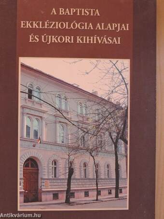 A baptista ekkléziológia alapjai és újkori kihívásai