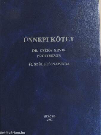 Sapienti Sat - Ünnepi kötet Dr. Cséka Ervin 90. születésnapjára