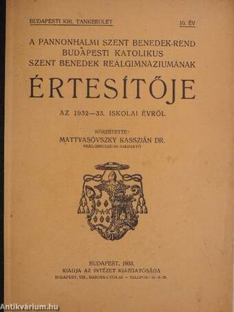 A Pannonhalmi Szent Benedek-rend Budapesti Katolikus Szent Benedek Reálgimnáziumának Értesítője az 1932-33. iskolai évről