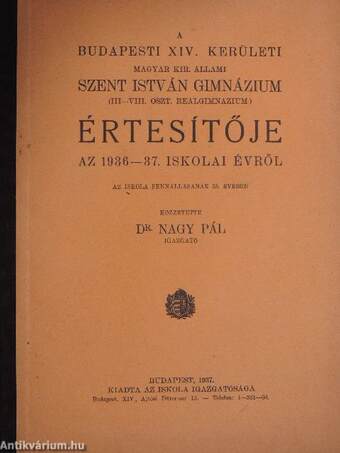 A Budapesti XIV. Kerületi Magyar Kir. Állami Szent István Gimnázium (III-VIII. oszt. Reálgimnázium) Értesítője az 1936-37. iskolai évről