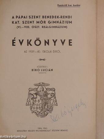 A Pápai Szent Benedek-rendi kat. Szent Mór Gimnázium (VI.-VIII. oszt. Reálgimnázium) Évkönyve az 1939-40. iskolai évről