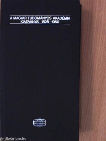 A Magyar Tudományos Akadémia kiadványai 1828-1950