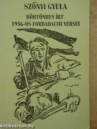 Szőnyi Gyula börtönben írt 1956-os forradalmi versei