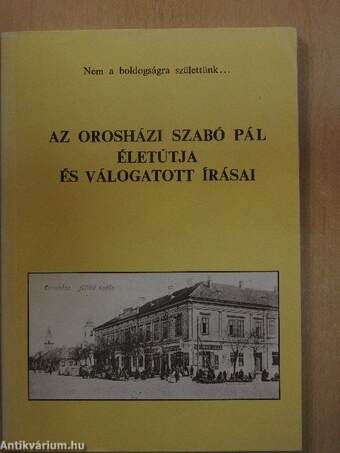 Az orosházi Szabó Pál életútja és válogatott írásai