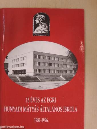 15 éves az egri Hunyadi Mátyás Általános Iskola 1981-1996.