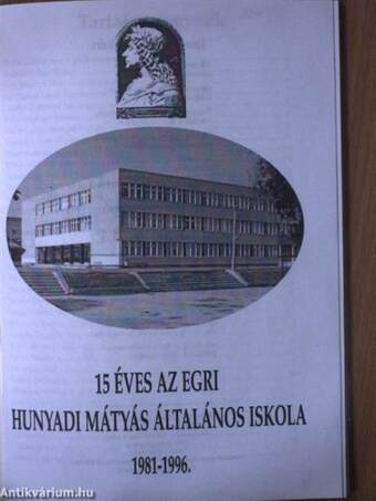 15 éves az egri Hunyadi Mátyás Általános Iskola 1981-1996.