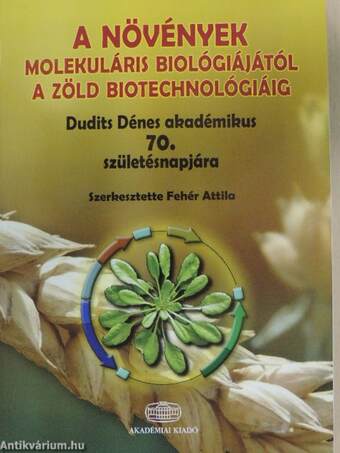 A növények molekuláris biológiájától a zöld biotechnológiáig