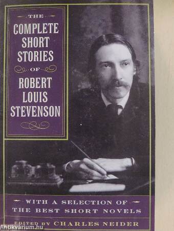 The Complete Short Stories of Robert Louis Stevenson with a Selection of the Best Short Novels