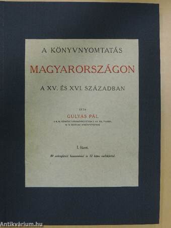 A könyvnyomtatás Magyarországon a XV. és XVI. században I-II.