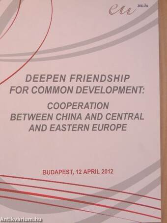 Deepen Friendship for Common Development: Cooperation between China and Central and Eastern Europe