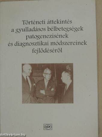 Történeti áttekintés a gyulladásos bélbetegségek patogenezisének és diagnosztikai módszereinek fejlődéséről