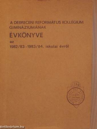 A Debreceni Református Kollégium Gimnáziumának évkönyve az 1982/83-1983/84. iskolai évről