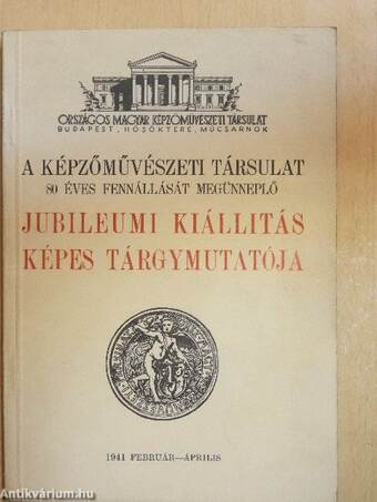 A Képzőművészeti Társulat 80 éves fennállását megünneplő jubileumi kiállitás képes tárgymutatója