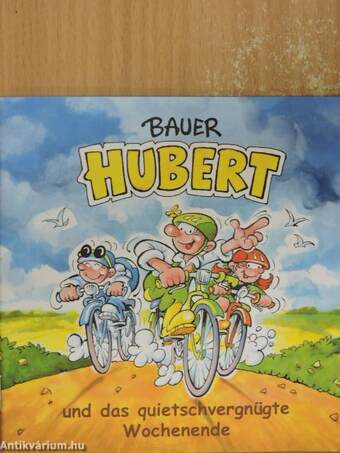 Bauer Hubert und das quietschvergnügte Wochenende