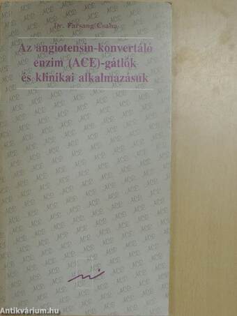 Az angiotensin-konvertáló enzim (ACE)-gátlók és klinikai alkalmazásuk