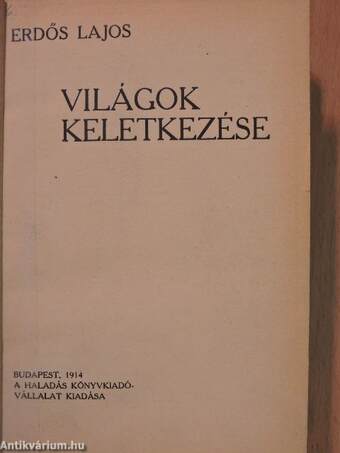 Világok keletkezése/A mai lélektan főbb irányai I-II./A vallás keletkezése/Az uj világszemlélet/Bevezető az élet kémiájába/Valóság és matematika