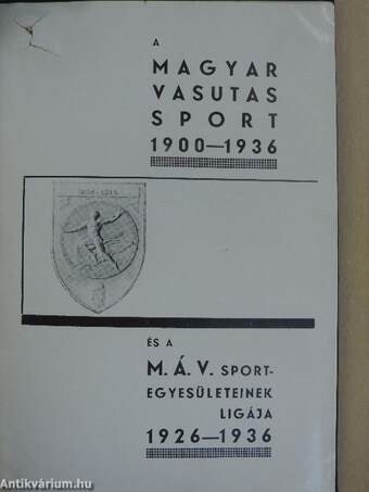 A Magyar Vasutas Sport 1900-1936 és a M. Á. V. Sportegyesületeinek ligája 1926-1936 (rossz állapotú)