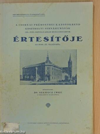 A csornai prémontrei kanonokrend keszthelyi gimnáziumának (III-VIII. osztályaiban reálgimnázium) értesítője az 1936-37. tanévről