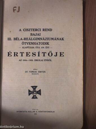 A ciszterci rend bajai III. Béla-reálgimnáziumának ötvenhatodik - alapítása óta 179. évi - értesítője az 1934-1935. iskolai évről