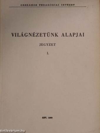 Világnézetünk alapjai I.