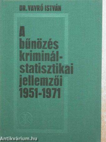 A bűnözés kriminálstatisztikai jellemzői 1951-1971