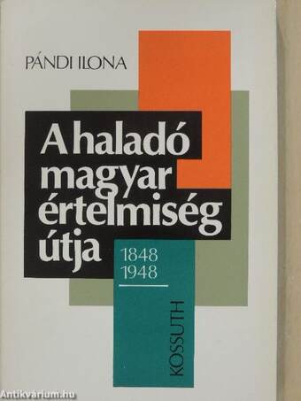 A haladó magyar értelmiség útja/1848-1948