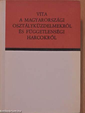 Vita a magyarországi osztályküzdelmekről és függetlenségi harcokról