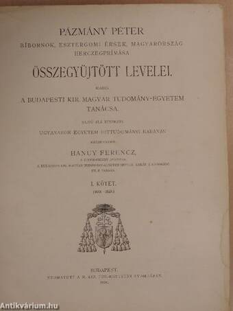 Pázmány Péter bíbornok, esztergomi érsek, Magyarország herczegprímása összegyüjtött levelei I.