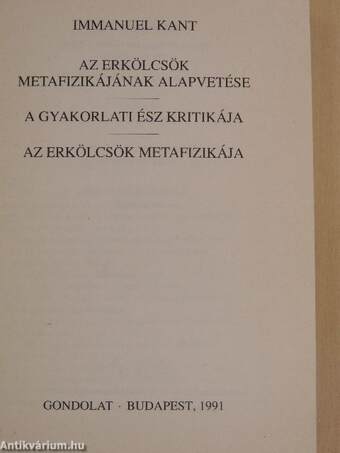 Az erkölcsök metafizikájának alapvetése/A gyakorlati ész kritikája/Az erkölcsök metafizikája