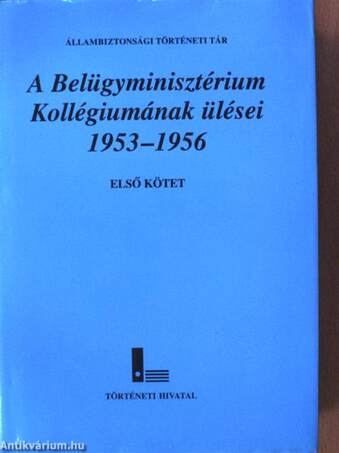 A Belügyminisztérium Kollégiumának ülései 1953-1956. 1-3.