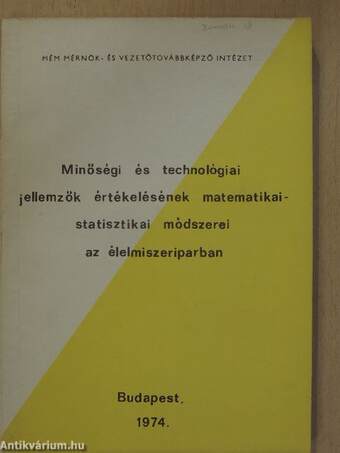 Minőségi és technológiai jellemzők értékelésének matematikai-statisztikai módszerei az élelmiszeriparban