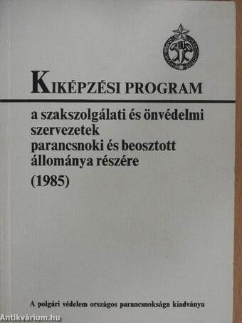 Kiképzési program a szakszolgálati és önvédelmi szervezetek parancsnoki és beosztott állománya részére (1985)