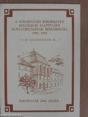 A Sárospataki Református Kollégium Alapítvány Kuratóriumának beszámolója 1989-1995