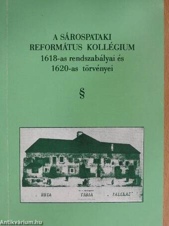 A Sárospataki Református Kollégium 1618-as rendszabályai és 1620-as törvényei