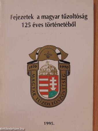 Fejezetek a magyar tűzoltóság 125 éves történetéből