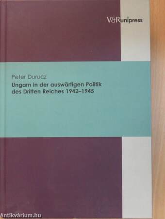 Ungarn in der auswärtigen Politik des Dritten Reiches 1942-1945