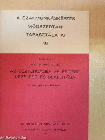 Módszertani útmutató az esztergagép felépítése, kezelése és beállítása c. téma gyakorlati oktatásához