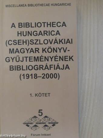 A Bibliotheca Hungarica (cseh)szlovákiai magyar könyvgyűjteményének bibliográfiája (1918-2000) I-II.