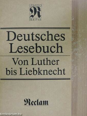 Deutsches Lesebuch von Luther bis Liebknecht