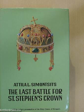 The Last Battle for Saint Stephen's Crown