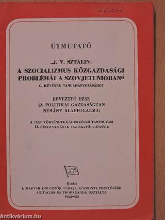 Útmutató "J. V. Sztálin: A szocializmus közgazdasági problémái a Szovjetunióban" c. művének tanulmányozásához